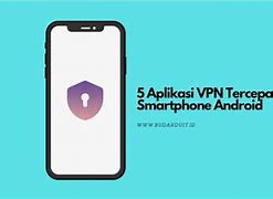 Download Aplikasi Vpn Gratis Untuk Android